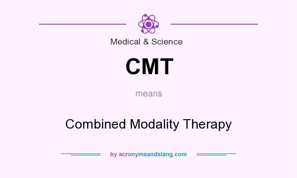 What does CMT mean? It stands for Combined Modality Therapy