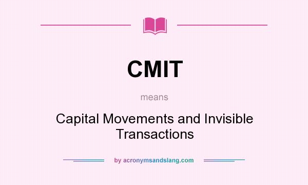 What does CMIT mean? It stands for Capital Movements and Invisible Transactions