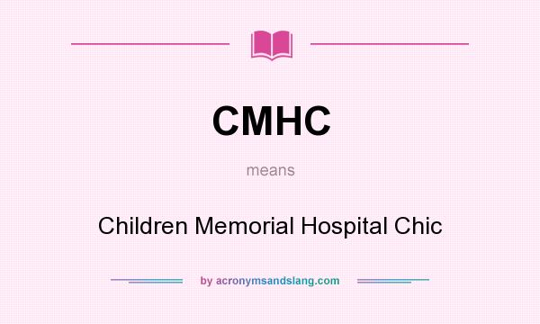 What does CMHC mean? It stands for Children Memorial Hospital Chic