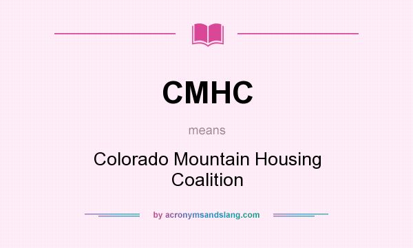 What does CMHC mean? It stands for Colorado Mountain Housing Coalition