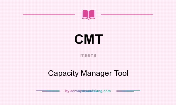 What does CMT mean? It stands for Capacity Manager Tool