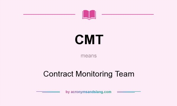 What does CMT mean? It stands for Contract Monitoring Team
