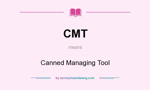 What does CMT mean? It stands for Canned Managing Tool