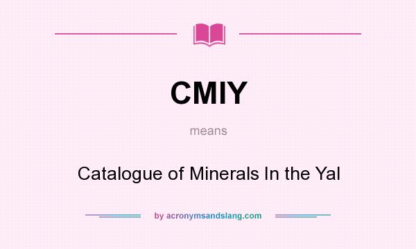 What does CMIY mean? It stands for Catalogue of Minerals In the Yal