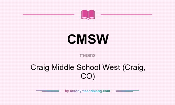 What does CMSW mean? It stands for Craig Middle School West (Craig, CO)