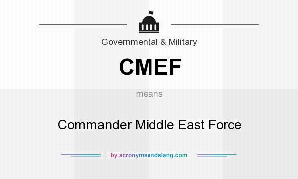 What does CMEF mean? It stands for Commander Middle East Force