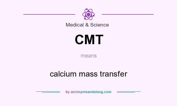What does CMT mean? It stands for calcium mass transfer