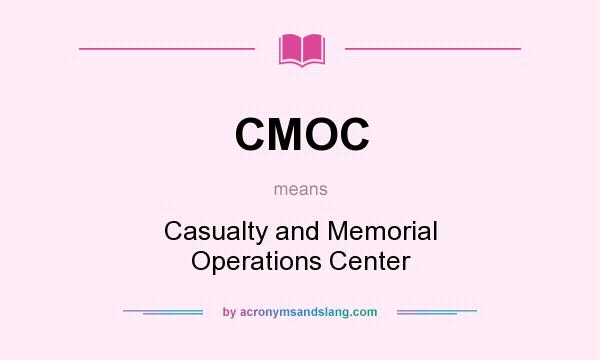 What does CMOC mean? It stands for Casualty and Memorial Operations Center