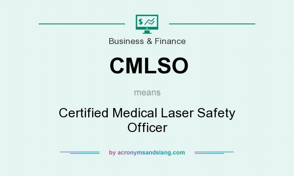 What does CMLSO mean? It stands for Certified Medical Laser Safety Officer