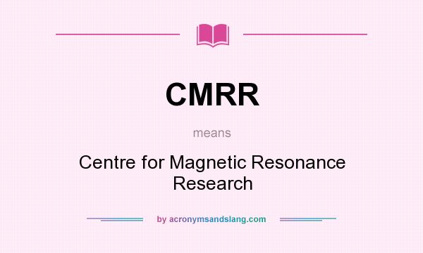 What does CMRR mean? It stands for Centre for Magnetic Resonance Research