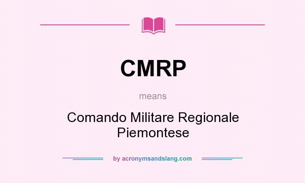 What does CMRP mean? It stands for Comando Militare Regionale Piemontese