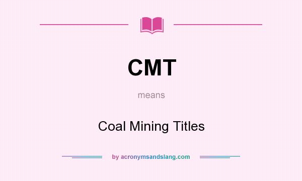 What does CMT mean? It stands for Coal Mining Titles