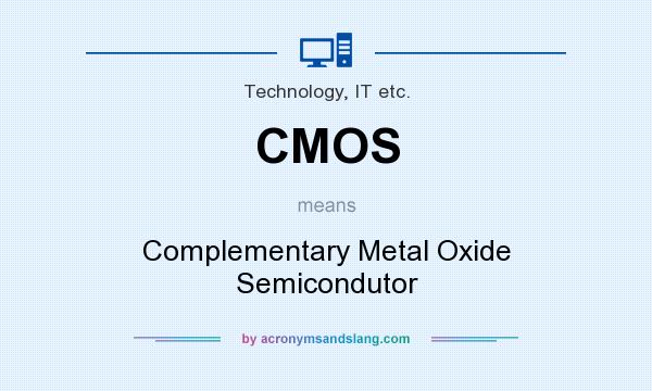 What does CMOS mean? It stands for Complementary Metal Oxide Semicondutor