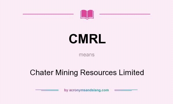 What does CMRL mean? It stands for Chater Mining Resources Limited