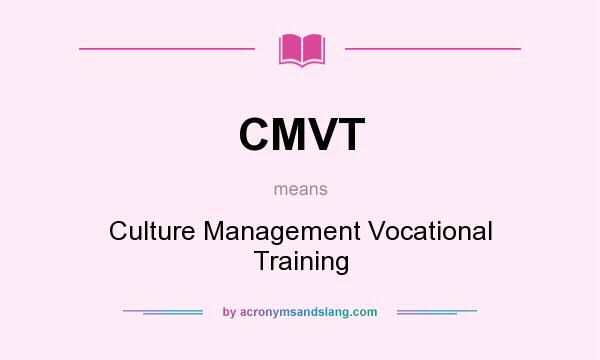 What does CMVT mean? It stands for Culture Management Vocational Training