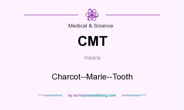 What does CMT mean? It stands for Charcot--Marie--Tooth