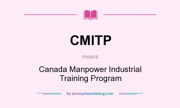 What does CMITP mean? It stands for Canada Manpower Industrial Training Program