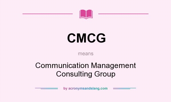 What does CMCG mean? It stands for Communication Management Consulting Group