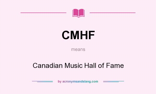 What does CMHF mean? It stands for Canadian Music Hall of Fame