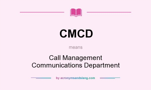 What does CMCD mean? It stands for Call Management Communications Department