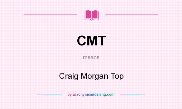 What does CMT mean? It stands for Craig Morgan Top