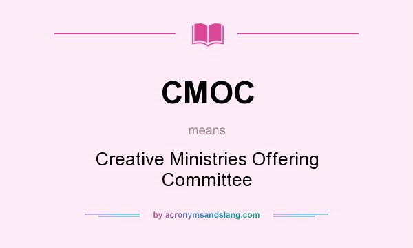 What does CMOC mean? It stands for Creative Ministries Offering Committee
