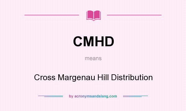 What does CMHD mean? It stands for Cross Margenau Hill Distribution