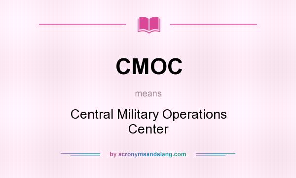 What does CMOC mean? It stands for Central Military Operations Center