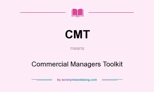 What does CMT mean? It stands for Commercial Managers Toolkit