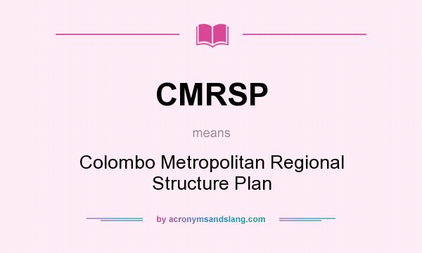 What does CMRSP mean? It stands for Colombo Metropolitan Regional Structure Plan