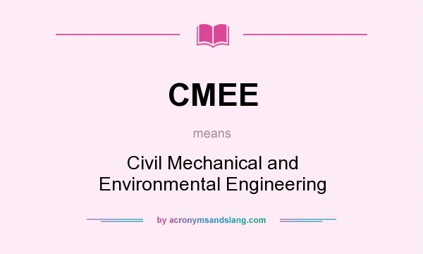 What does CMEE mean? It stands for Civil Mechanical and Environmental Engineering
