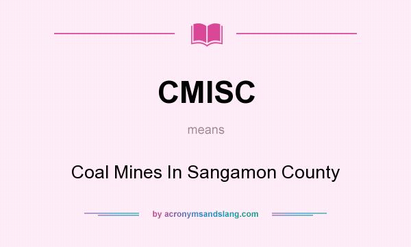 What does CMISC mean? It stands for Coal Mines In Sangamon County