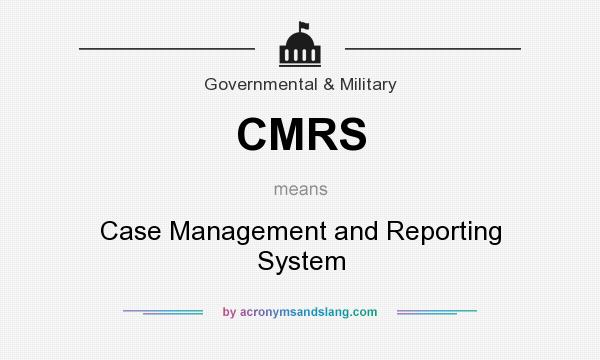 What does CMRS mean? It stands for Case Management and Reporting System
