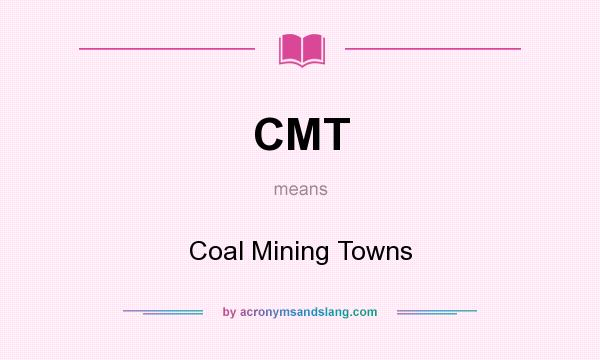 What does CMT mean? It stands for Coal Mining Towns