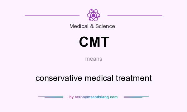 What does CMT mean? It stands for conservative medical treatment