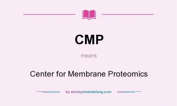What does CMP mean? It stands for Center for Membrane Proteomics