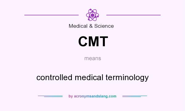 What does CMT mean? It stands for controlled medical terminology