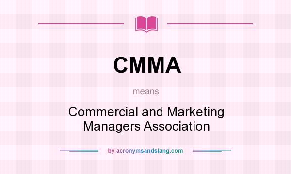 What does CMMA mean? It stands for Commercial and Marketing Managers Association