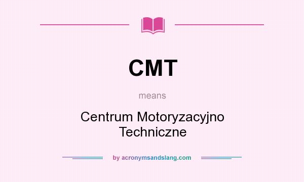 What does CMT mean? It stands for Centrum Motoryzacyjno Techniczne