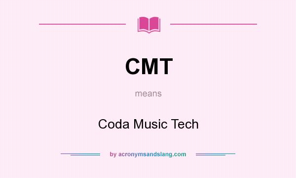 What does CMT mean? It stands for Coda Music Tech