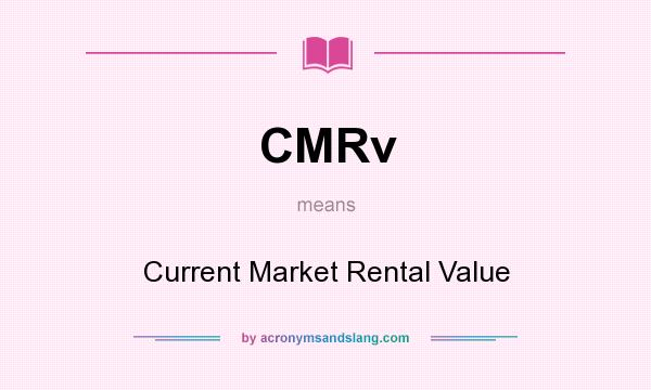 What does CMRv mean? It stands for Current Market Rental Value