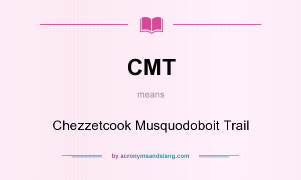 What does CMT mean? It stands for Chezzetcook Musquodoboit Trail