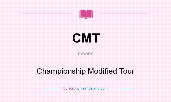 What does CMT mean? It stands for Championship Modified Tour