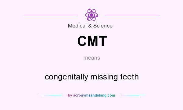 What does CMT mean? It stands for congenitally missing teeth