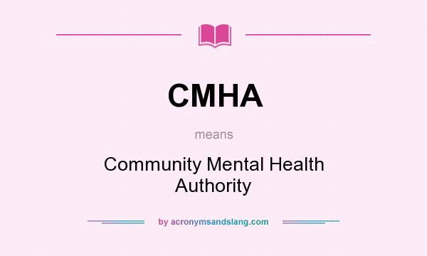 What does CMHA mean? It stands for Community Mental Health Authority