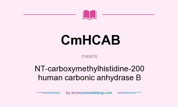 What does CmHCAB mean? It stands for NT-carboxymethylhistidine-200 human carbonic anhydrase B