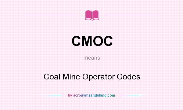 What does CMOC mean? It stands for Coal Mine Operator Codes