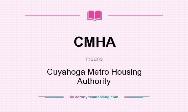 What does CMHA mean? It stands for Cuyahoga Metro Housing Authority
