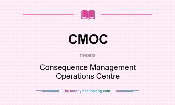 What does CMOC mean? It stands for Consequence Management Operations Centre