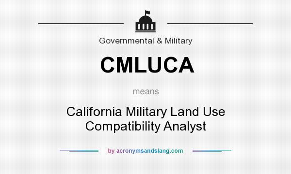 What does CMLUCA mean? It stands for California Military Land Use Compatibility Analyst